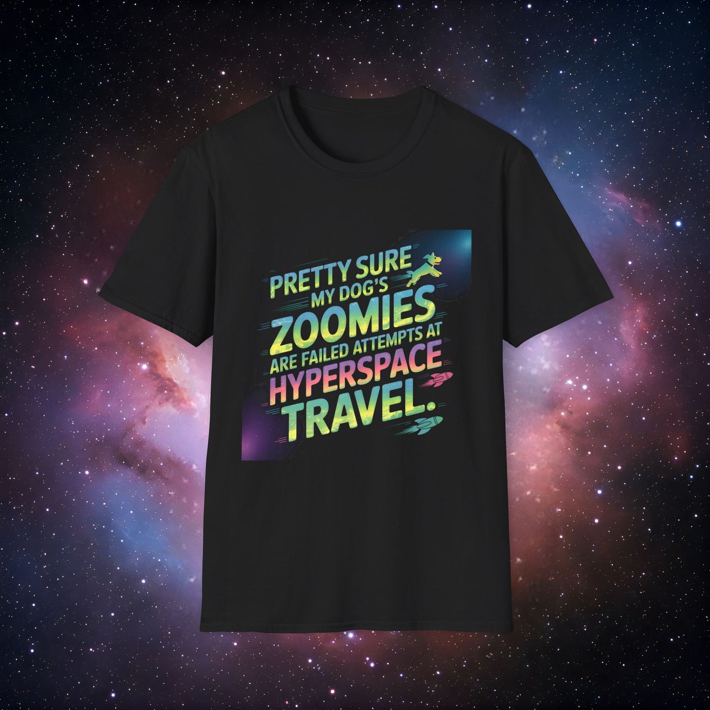 "Pretty Sure My Dog's Zoomies Are Failed Attempts at Hyperspace Travel" 13 - Funny Dog Lover T-Shirt