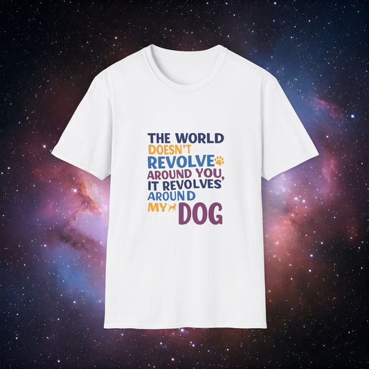 The World Revolves Around My Dog 2 Unisex Softstyle T-Shirt - Dog Lovers T-Shirt